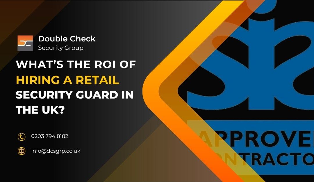 What’s the ROI of Hiring a Retail Security Guard in the UK?