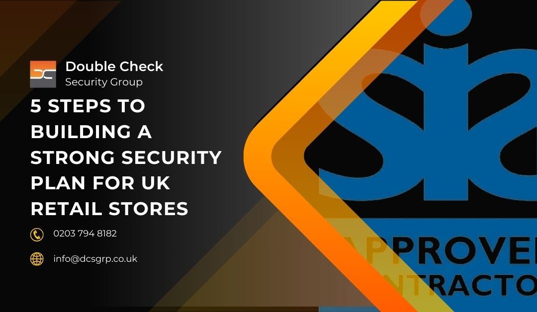 5 Steps to Building a Strong Security Plan for UK Retail Stores