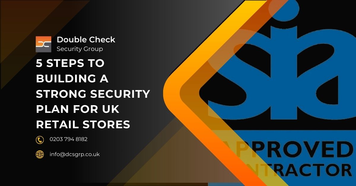 5 Steps to Building a Strong Security Plan for UK Retail Stores - DCS Group