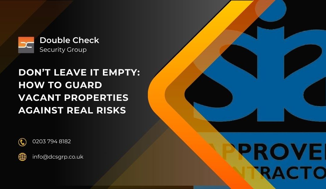Don’t Leave It Empty: How to Guard Vacant Properties Against Real Risks