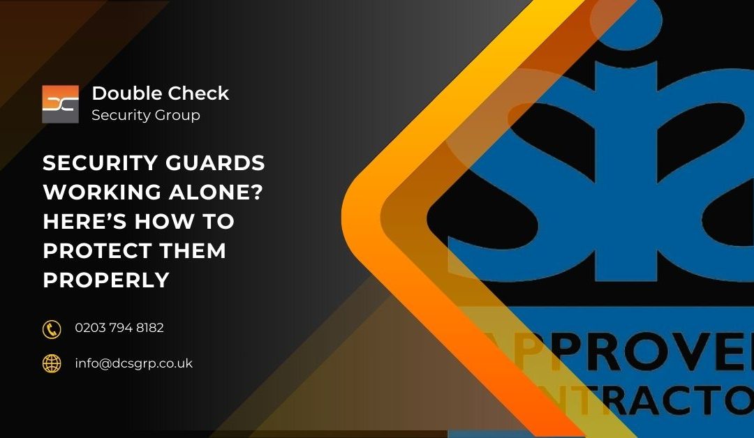 Security Guards Working Alone? Here’s How to Protect Them Properly