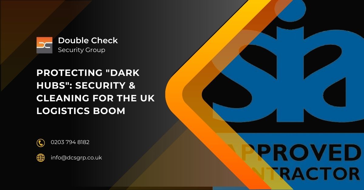 Protecting Dark Hubs Security & Cleaning for the UK Logistics Boom - DCS Group