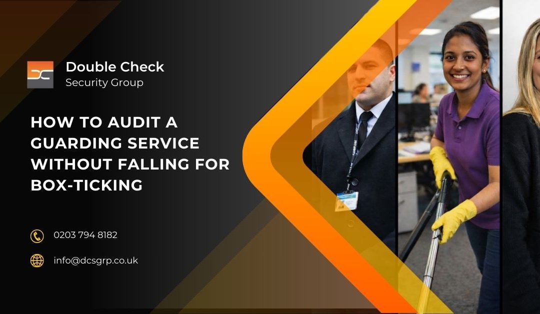 How to Audit a Guarding Service Without Falling for Box-Ticking