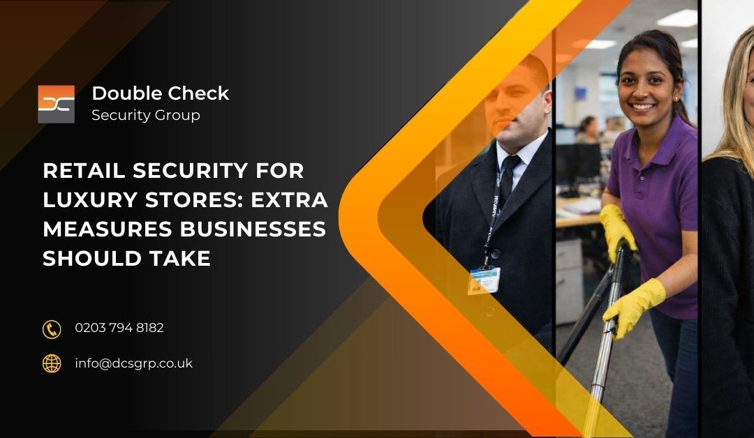 Retail Security for Luxury Stores: Extra Measures Businesses Should Take