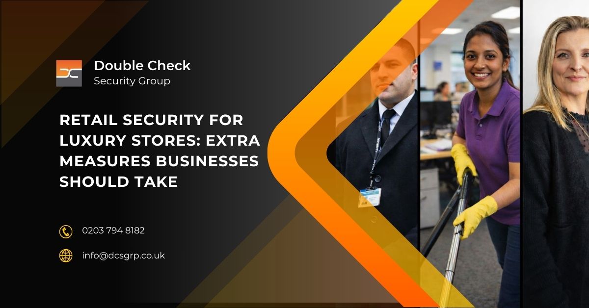 Retail Security for Luxury Stores Extra Measures Businesses Should Take - DCS Group