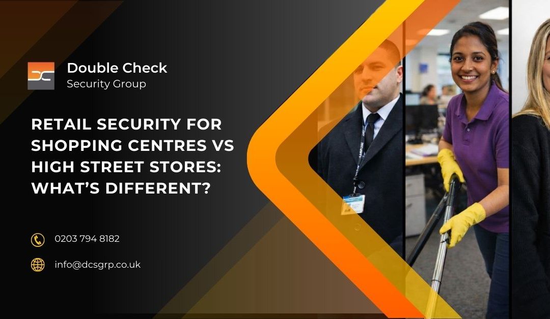 Retail Security for Shopping Centres vs High Street Stores: What’s Different?